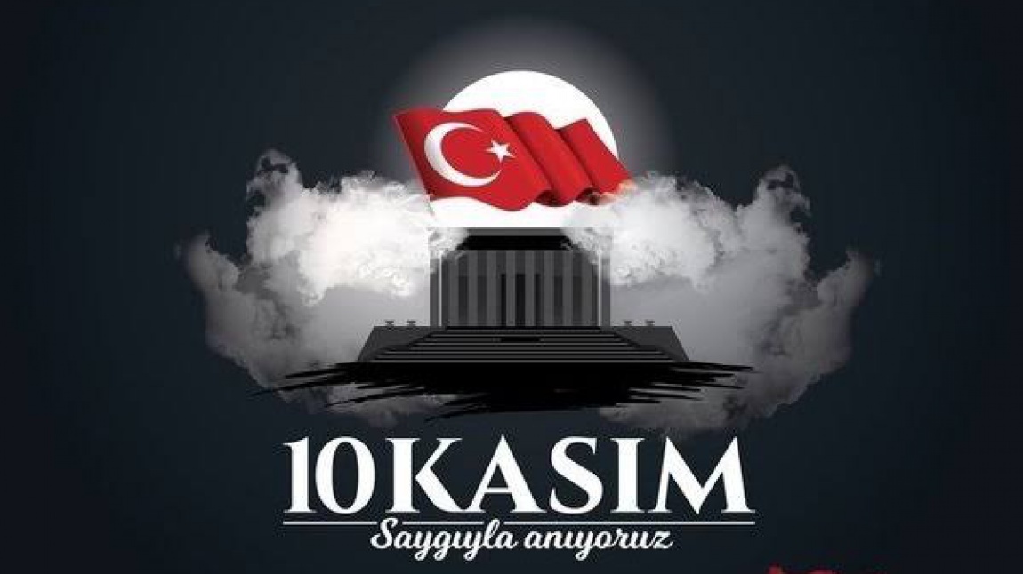 10 KASIM'DA ATAMIZI SAYGIYLA ANIYORUZ